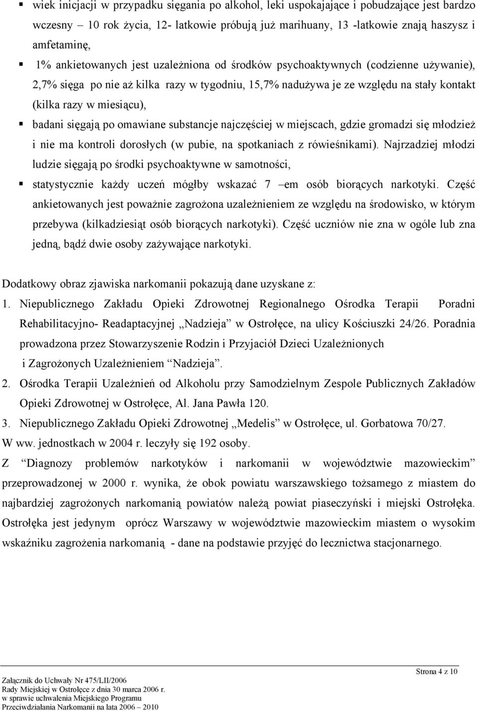 badani sięgają po omawiane substancje najczęściej w miejscach, gdzie gromadzi się młodzież i nie ma kontroli dorosłych (w pubie, na spotkaniach z rówieśnikami).