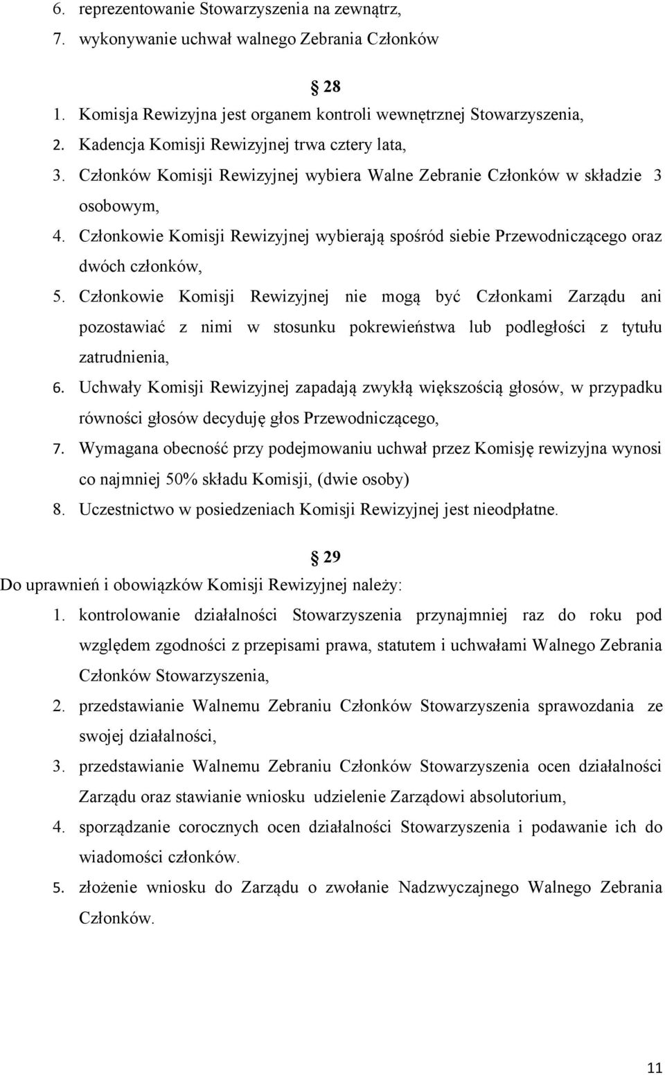 Członkowie Komisji Rewizyjnej wybierają spośród siebie Przewodniczącego oraz dwóch członków, 5.