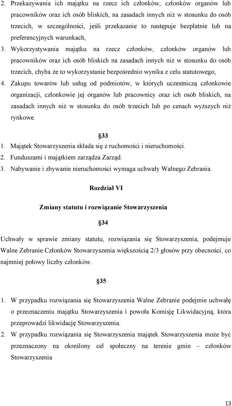 Wykorzystywania majątku na rzecz członków, członków organów lub pracowników oraz ich osób bliskich na zasadach innych niż w stosunku do osób trzecich, chyba że to wykorzystanie bezpośrednio wynika z