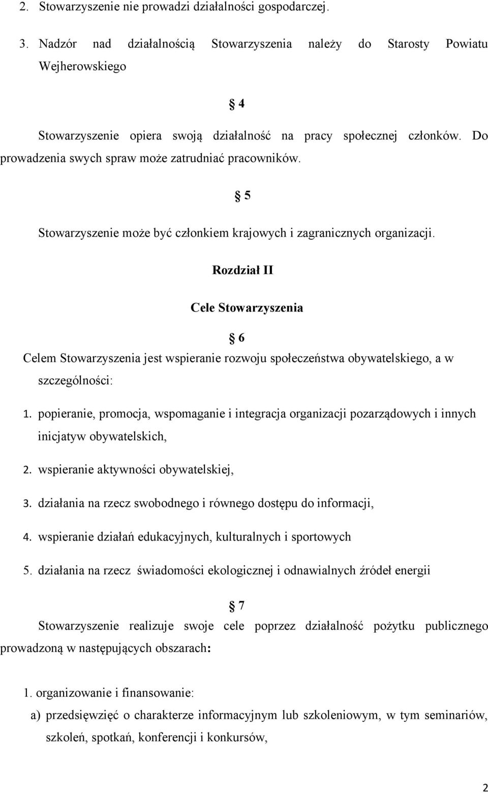 Do prowadzenia swych spraw może zatrudniać pracowników. 5 Stowarzyszenie może być członkiem krajowych i zagranicznych organizacji.