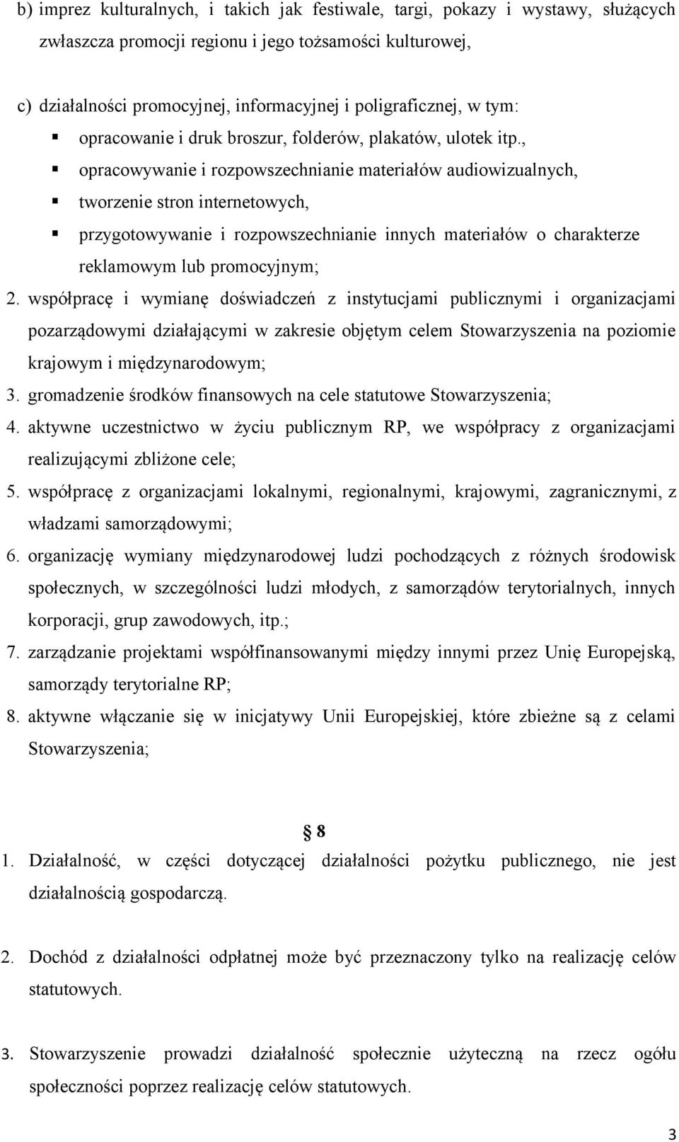 , opracowywanie i rozpowszechnianie materiałów audiowizualnych, tworzenie stron internetowych, przygotowywanie i rozpowszechnianie innych materiałów o charakterze reklamowym lub promocyjnym; 2.