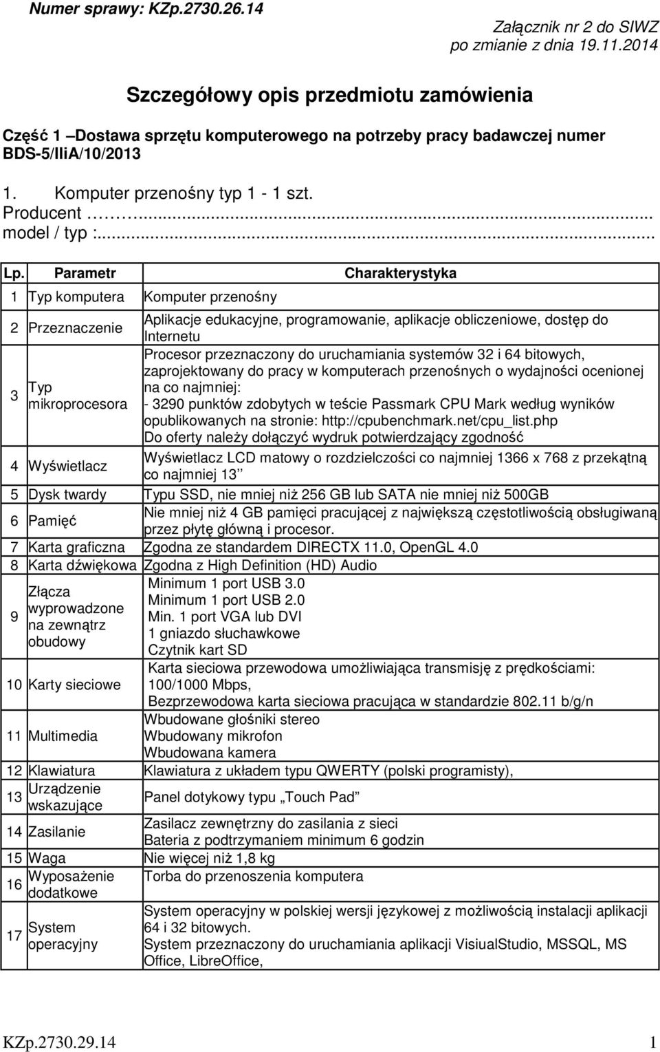 1 Typ komputera Komputer przenośny Aplikacje edukacyjne, programowanie, aplikacje obliczeniowe, dostęp do 2 Przeznaczenie Internetu Procesor przeznaczony do uruchamiania systemów 32 i 64 bitowych,