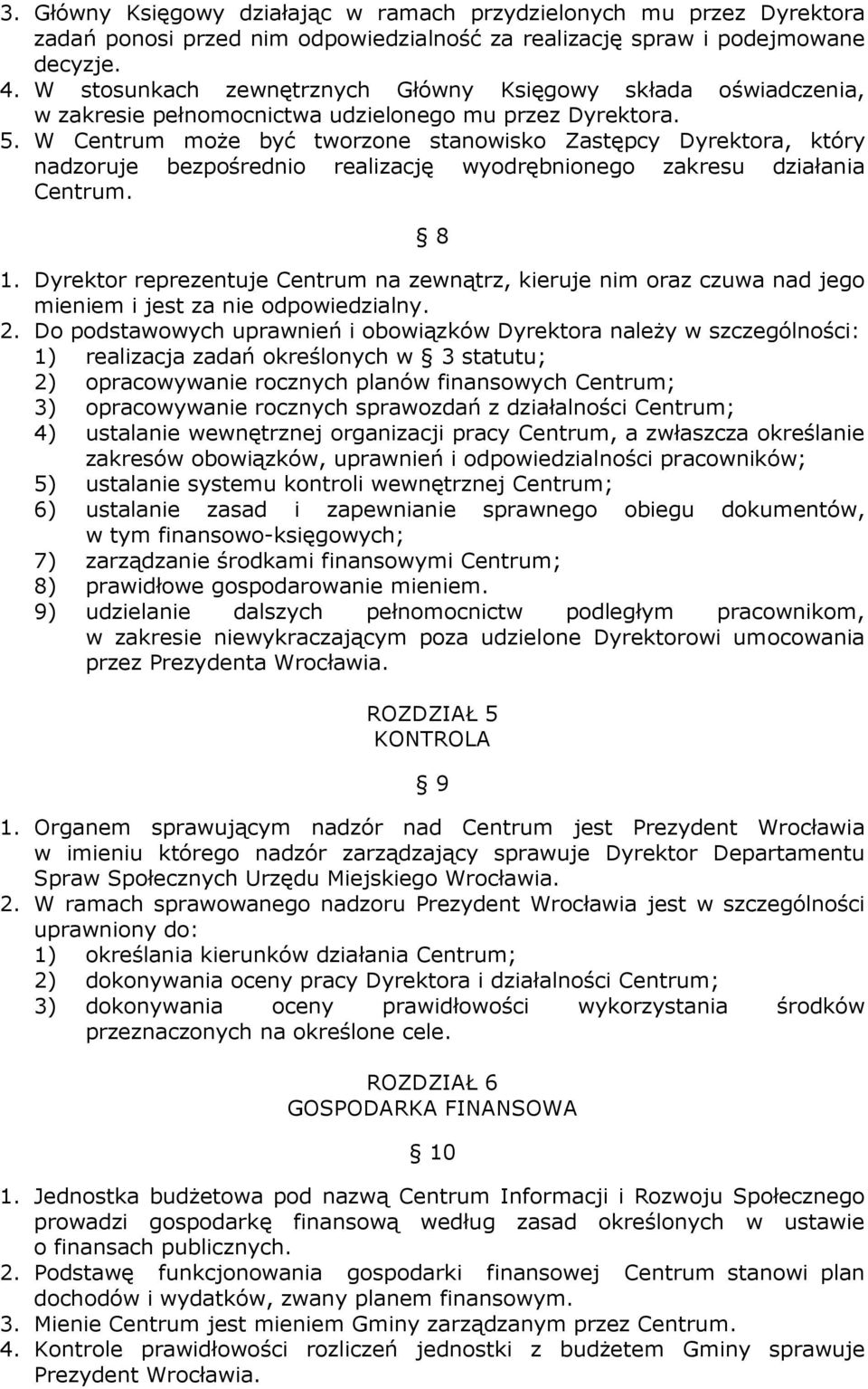 W Centrum moŝe być tworzone stanowisko Zastępcy Dyrektora, który nadzoruje bezpośrednio realizację wyodrębnionego zakresu działania Centrum. 8 1.