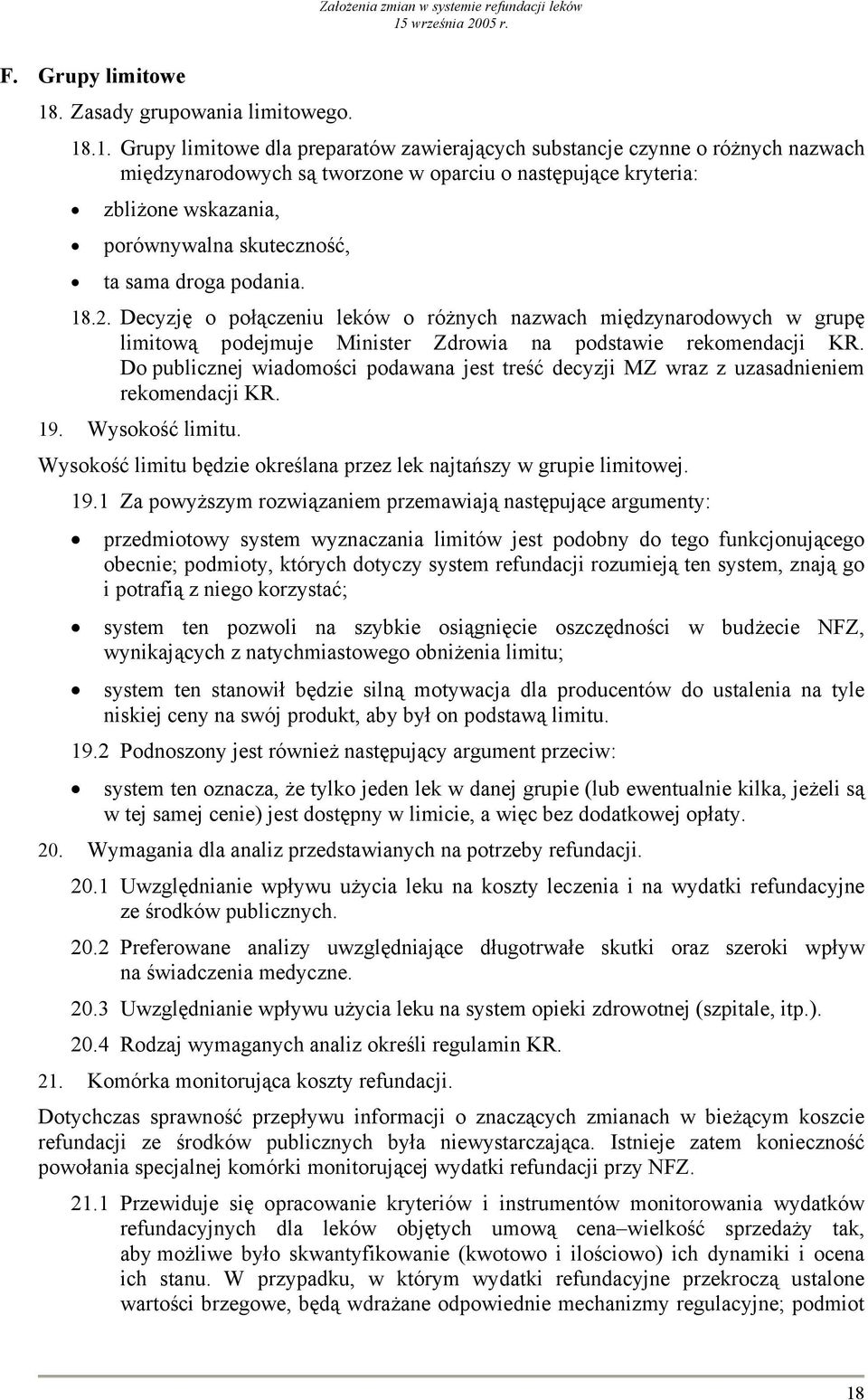 .1. Grupy limitowe dla preparatów zawierających substancje czynne o różnych nazwach międzynarodowych są tworzone w oparciu o następujące kryteria: zbliżone wskazania, porównywalna skuteczność, ta