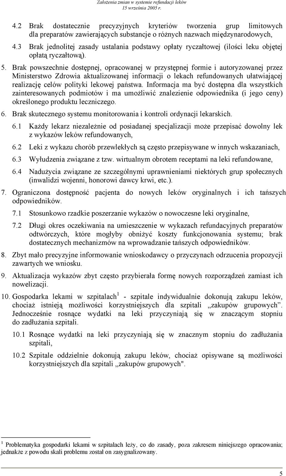 Brak powszechnie dostępnej, opracowanej w przystępnej formie i autoryzowanej przez Ministerstwo Zdrowia aktualizowanej informacji o lekach refundowanych ułatwiającej realizację celów polityki lekowej