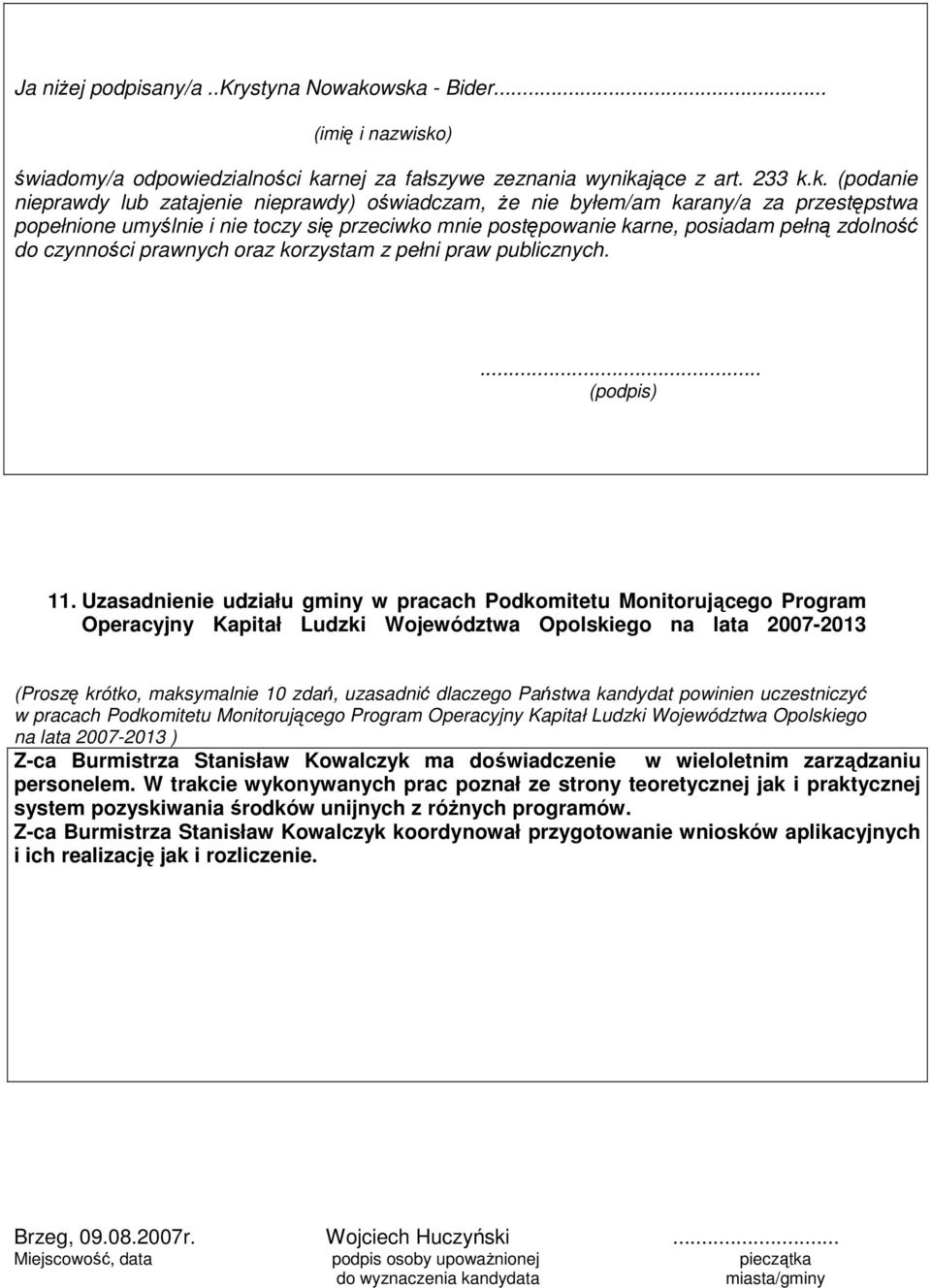 wska - Bider... (imię i nazwisko) świadomy/a odpowiedzialności karnej za fałszywe zeznania wynikające z art. 233 k.k. (podanie nieprawdy lub zatajenie nieprawdy) oświadczam, Ŝe nie byłem/am karany/a