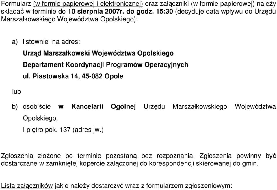 Operacyjnych ul. Piastowska 14, 45-082 Opole lub b) osobiście w Kancelarii Ogólnej Urzędu Marszałkowskiego Województwa Opolskiego, I piętro pok. 137 (adres jw.