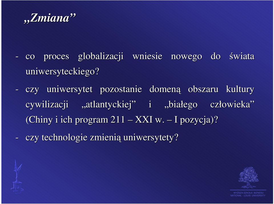 - czy uniwersytet pozostanie domeną obszaru kultury cywilizacji