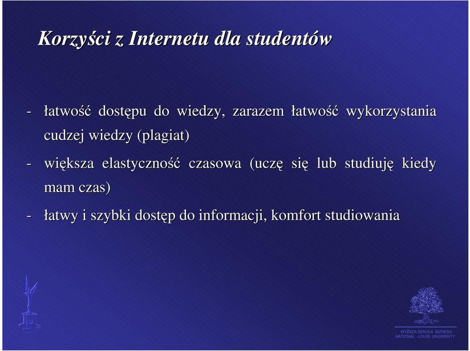 - większa elastyczność czasowa (uczę się lub studiuję kiedy