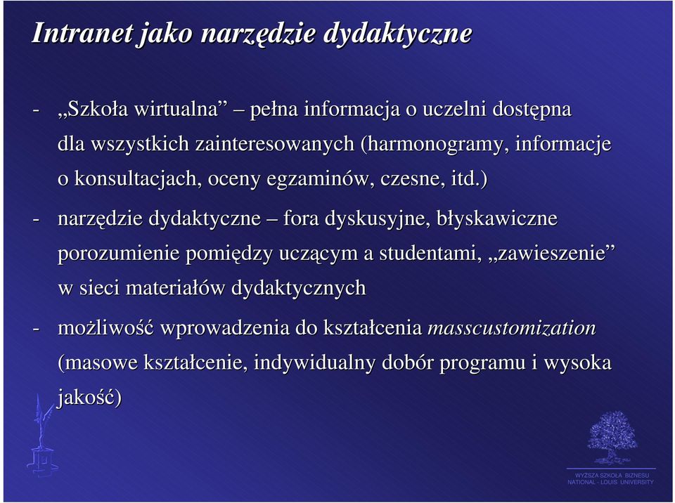 ) - narzędzie dydaktyczne fora dyskusyjne, błyskawiczne porozumienie pomiędzy uczącym a studentami, zawieszenie w