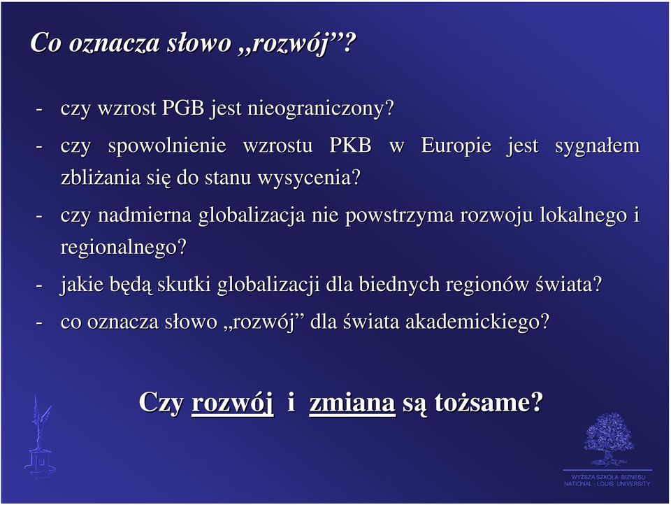 - czy nadmierna globalizacja nie powstrzyma rozwoju lokalnego i regionalnego?