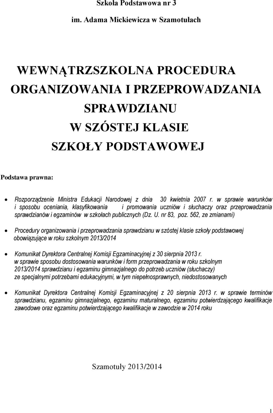 dnia 30 kwietnia 2007 r. w sprawie warunków i sposobu oceniania, klasyfikowania i promowania uczniów i słuchaczy oraz przeprowadzania sprawdzianów i egzaminów w szkołach publicznych (Dz. U.