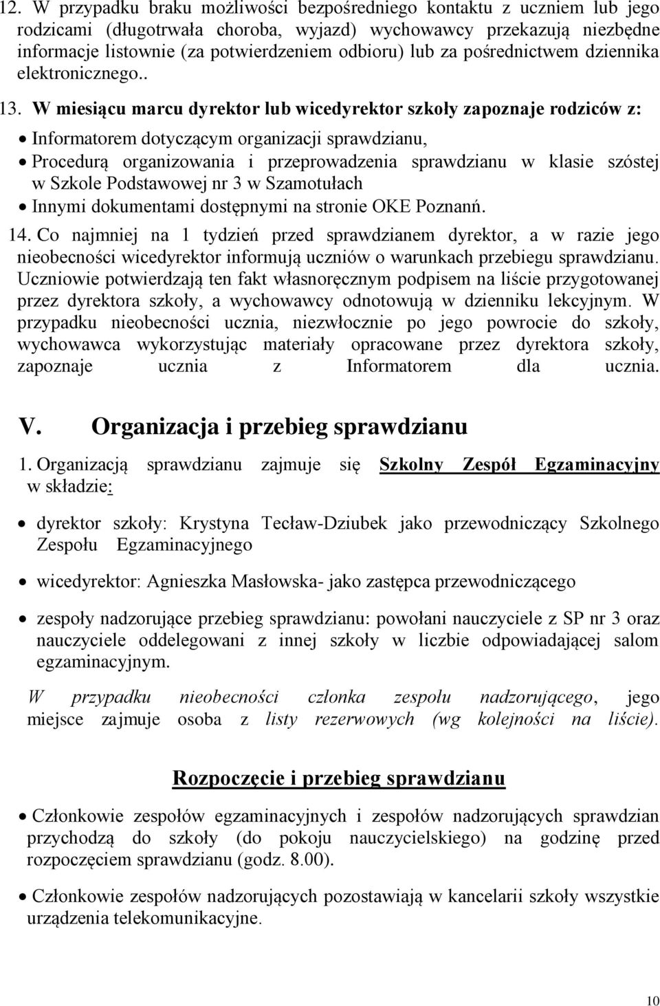 W miesiącu marcu dyrektor lub wicedyrektor szkoły zapoznaje rodziców z: Informatorem dotyczącym organizacji sprawdzianu, Procedurą organizowania i przeprowadzenia sprawdzianu w klasie szóstej w