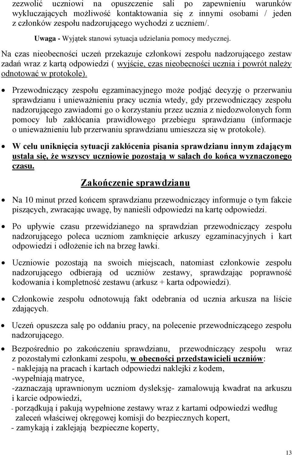 Na czas nieobecności uczeń przekazuje członkowi zespołu nadzorującego zestaw zadań wraz z kartą odpowiedzi ( wyjście, czas nieobecności ucznia i powrót należy odnotować w protokole).