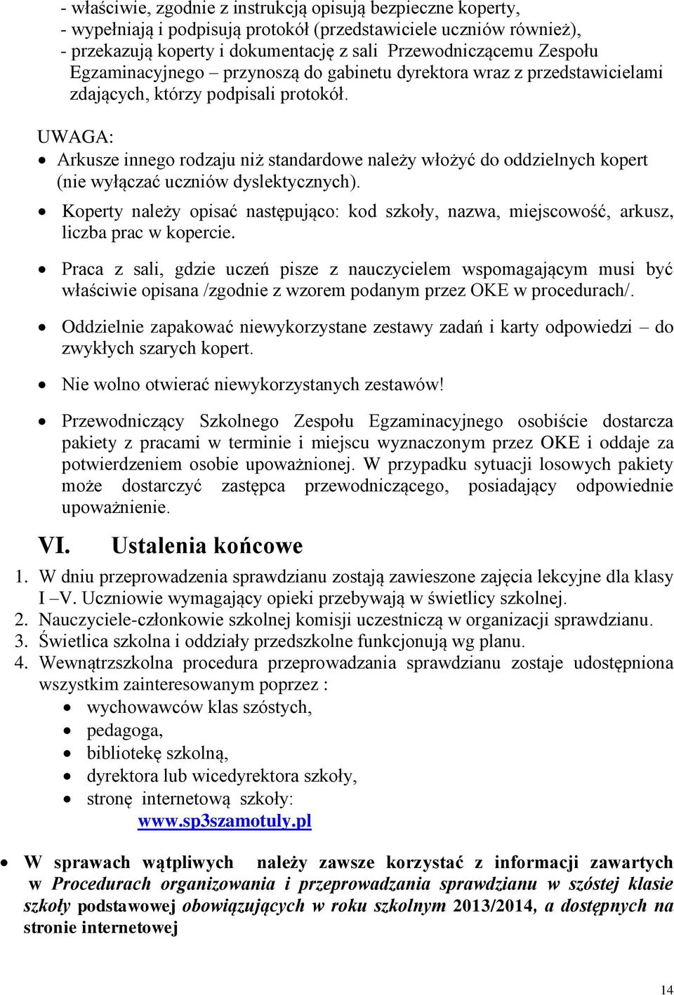 UWAGA: Arkusze innego rodzaju niż standardowe należy włożyć do oddzielnych kopert (nie wyłączać uczniów dyslektycznych).