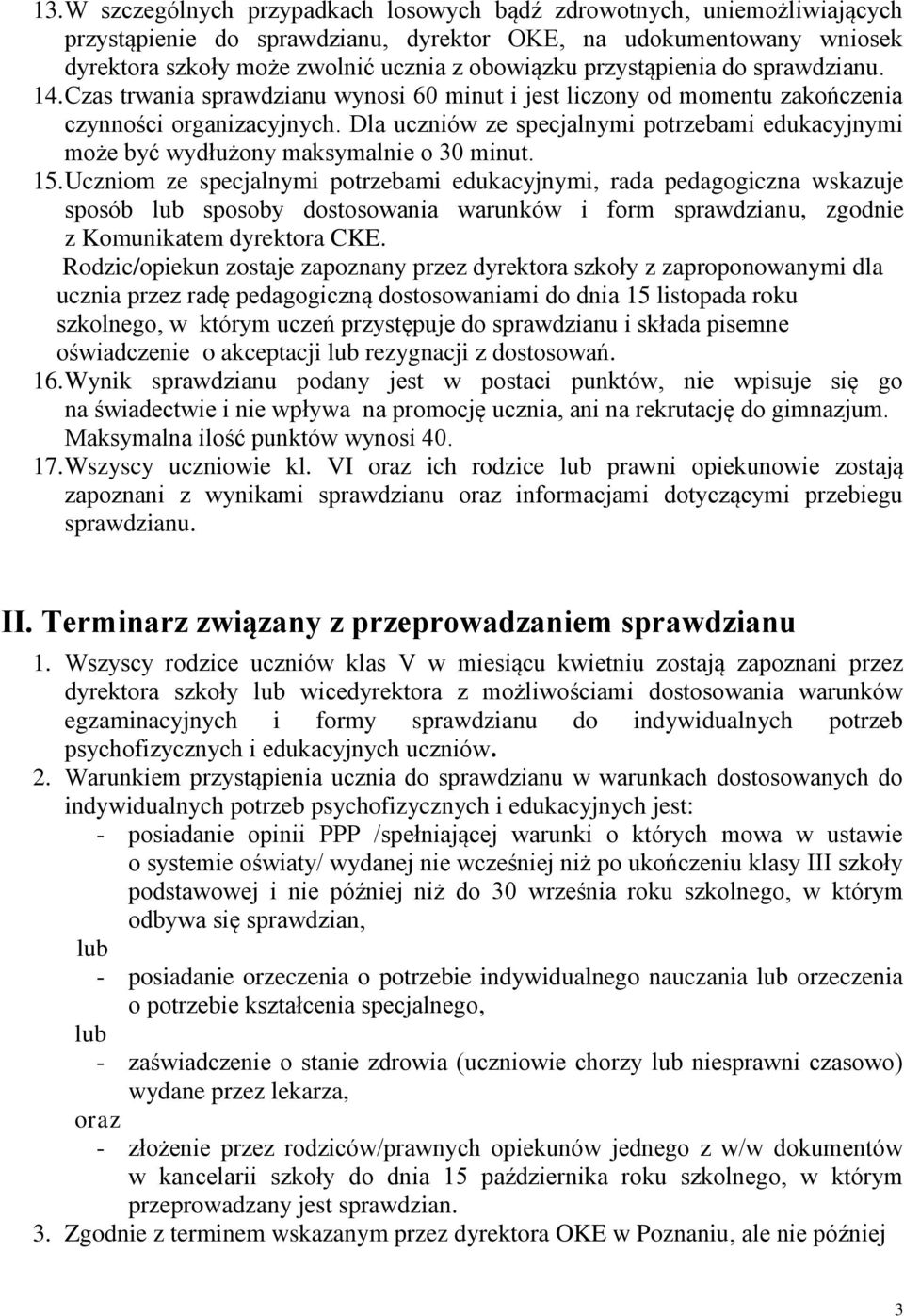 Dla uczniów ze specjalnymi potrzebami edukacyjnymi może być wydłużony maksymalnie o 30 minut. 15.