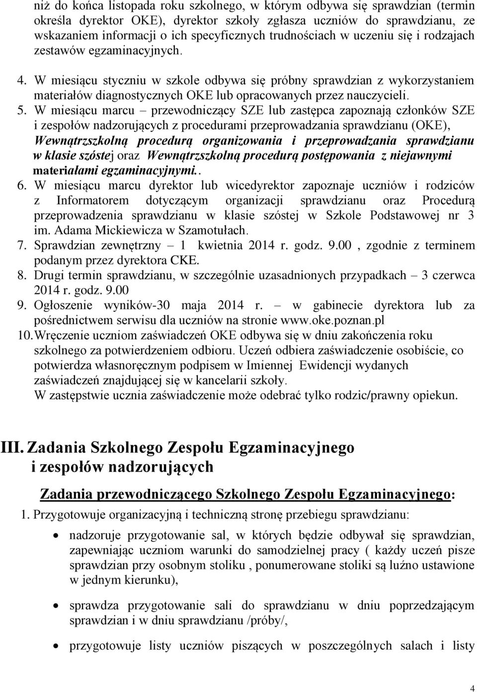 W miesiącu styczniu w szkole odbywa się próbny sprawdzian z wykorzystaniem materiałów diagnostycznych OKE lub opracowanych przez nauczycieli. 5.