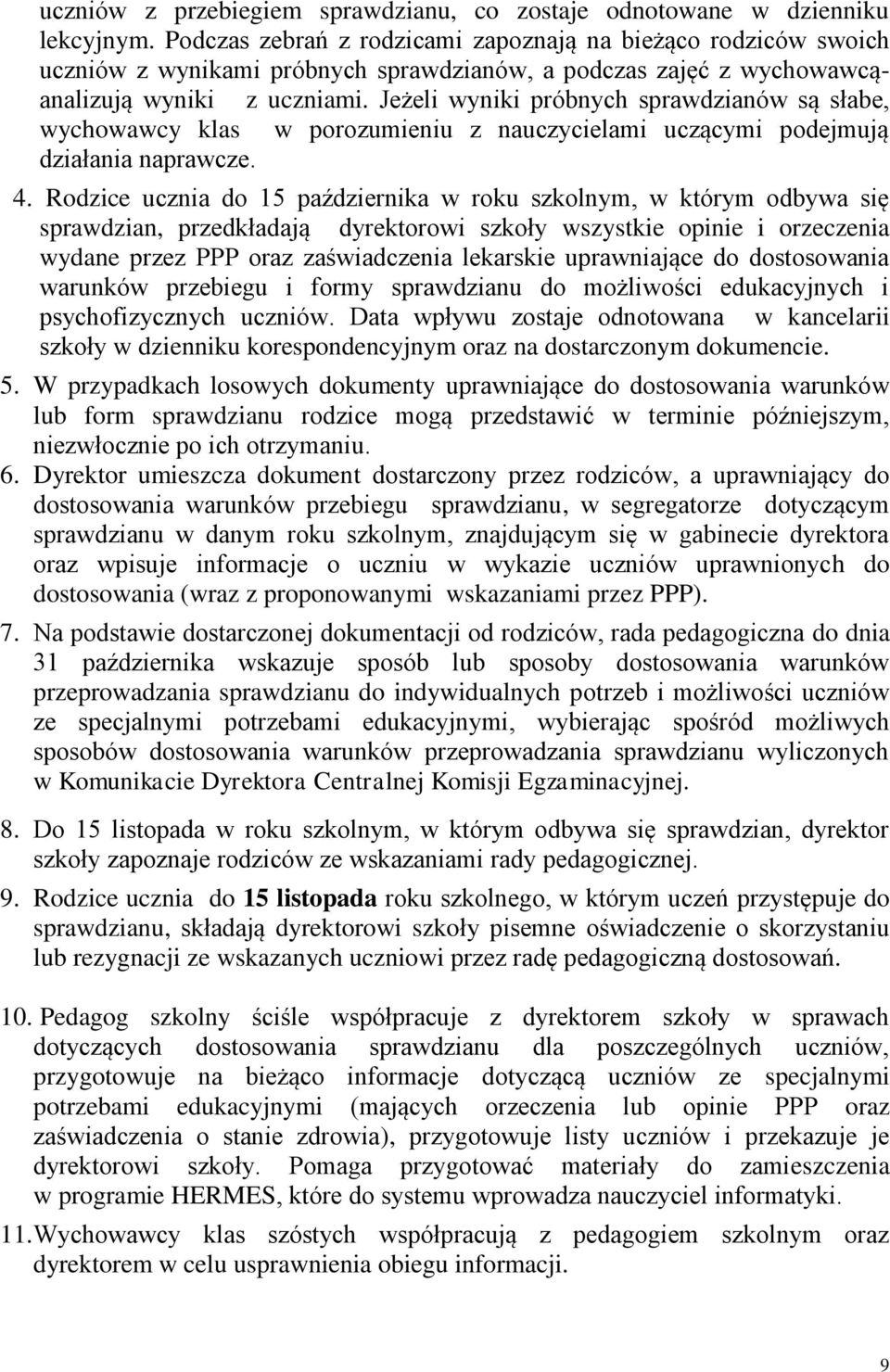 Jeżeli wyniki próbnych sprawdzianów są słabe, wychowawcy klas w porozumieniu z nauczycielami uczącymi podejmują działania naprawcze. 4.