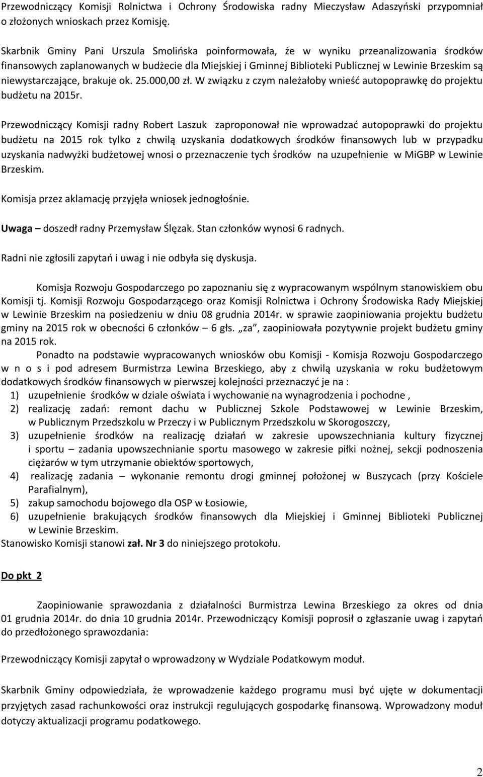 niewystarczające, brakuje ok. 25.000,00 zł. W związku z czym należałoby wnieść autopoprawkę do projektu budżetu na 2015r.