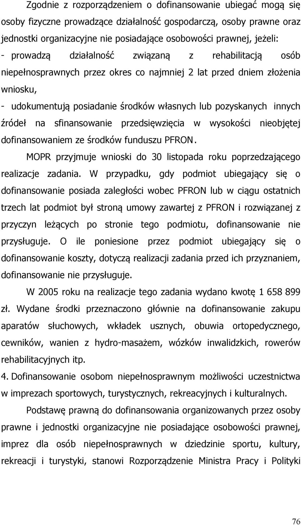 źródeł na sfinansowanie przedsięwzięcia w wysokości nieobjętej dofinansowaniem ze środków funduszu PFRON. MOPR przyjmuje wnioski do 30 listopada roku poprzedzającego realizacje zadania.