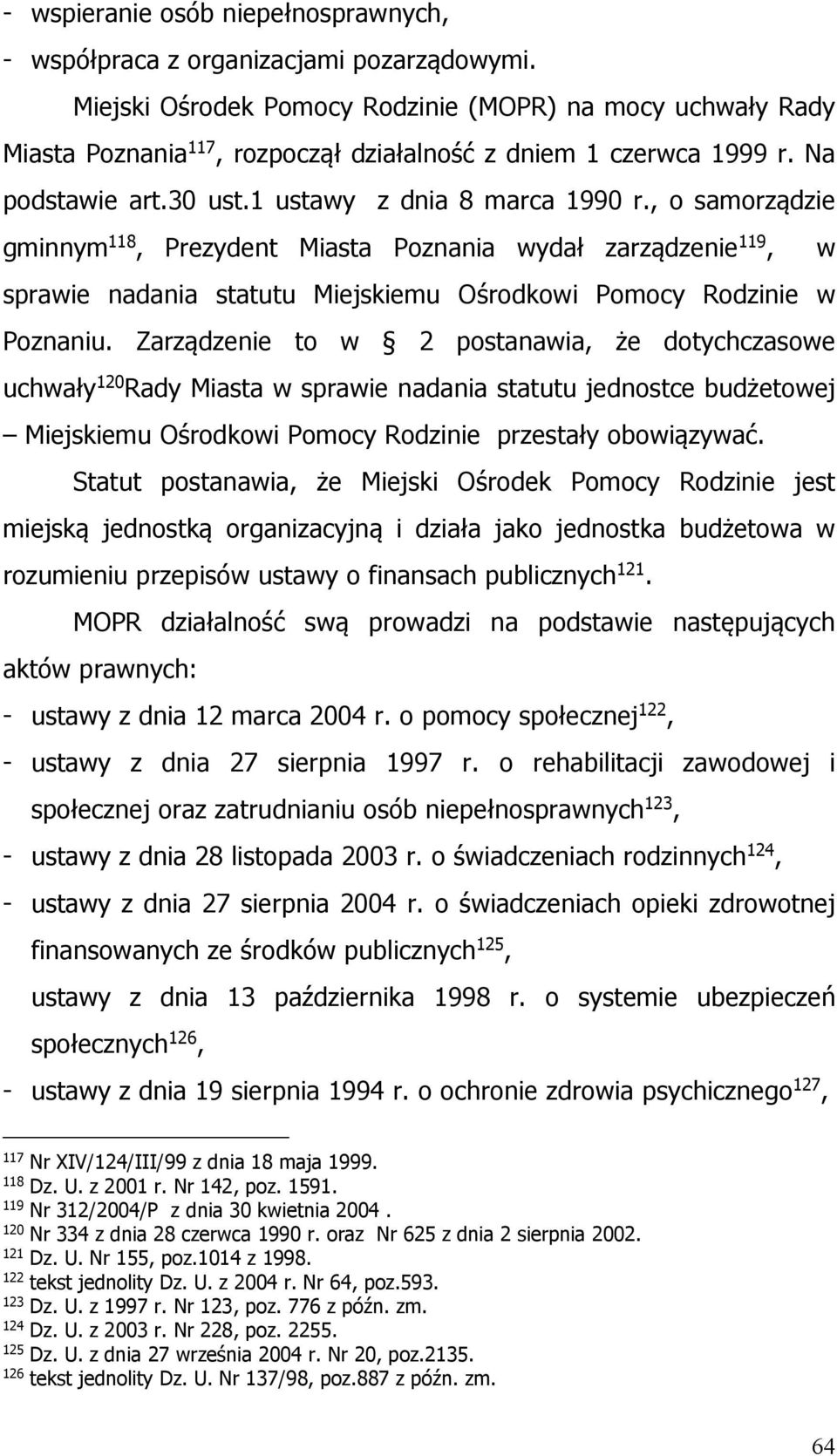 , o samorządzie gminnym 118, Prezydent Miasta Poznania wydał zarządzenie 119, w sprawie nadania statutu Miejskiemu Ośrodkowi Pomocy Rodzinie w Poznaniu.