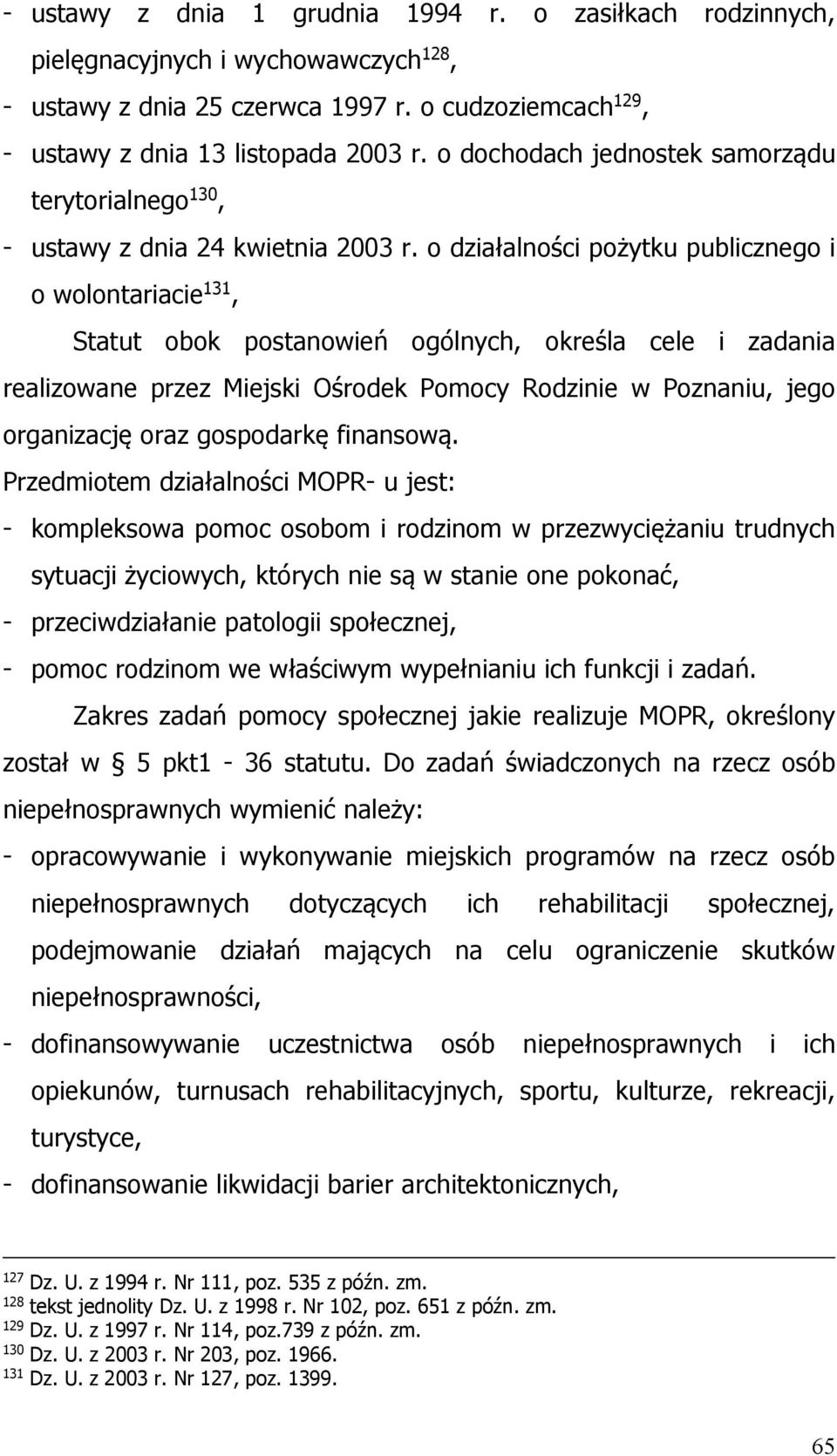 o działalności pożytku publicznego i o wolontariacie 131, Statut obok postanowień ogólnych, określa cele i zadania realizowane przez Miejski Ośrodek Pomocy Rodzinie w Poznaniu, jego organizację oraz