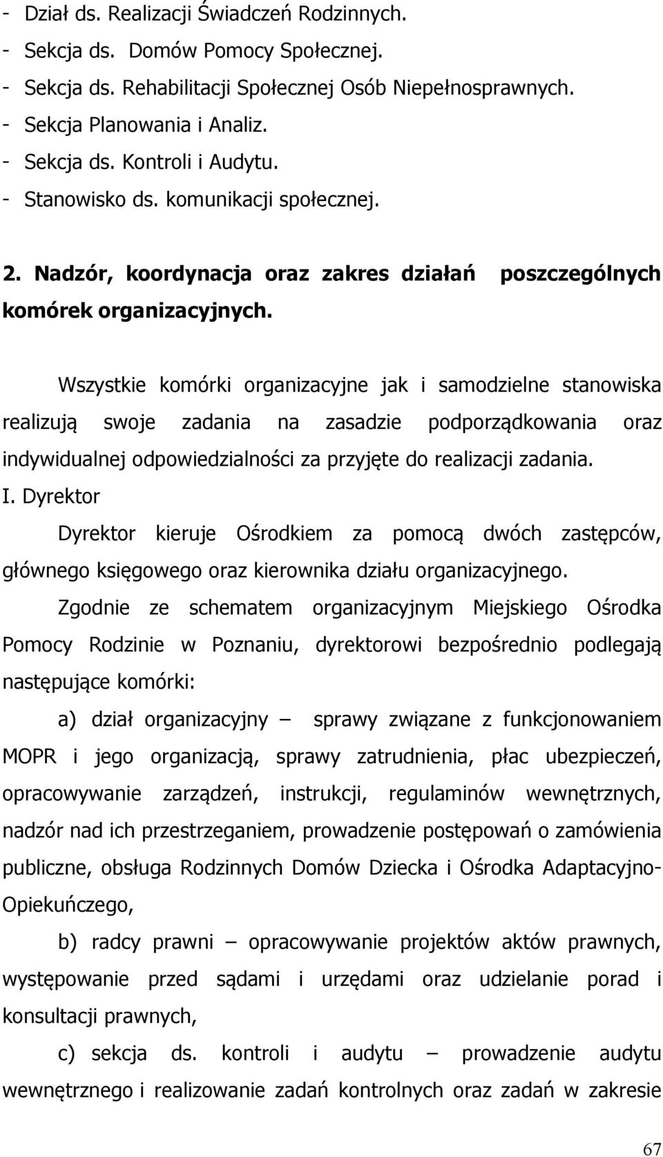 Wszystkie komórki organizacyjne jak i samodzielne stanowiska realizują swoje zadania na zasadzie podporządkowania oraz indywidualnej odpowiedzialności za przyjęte do realizacji zadania. I.