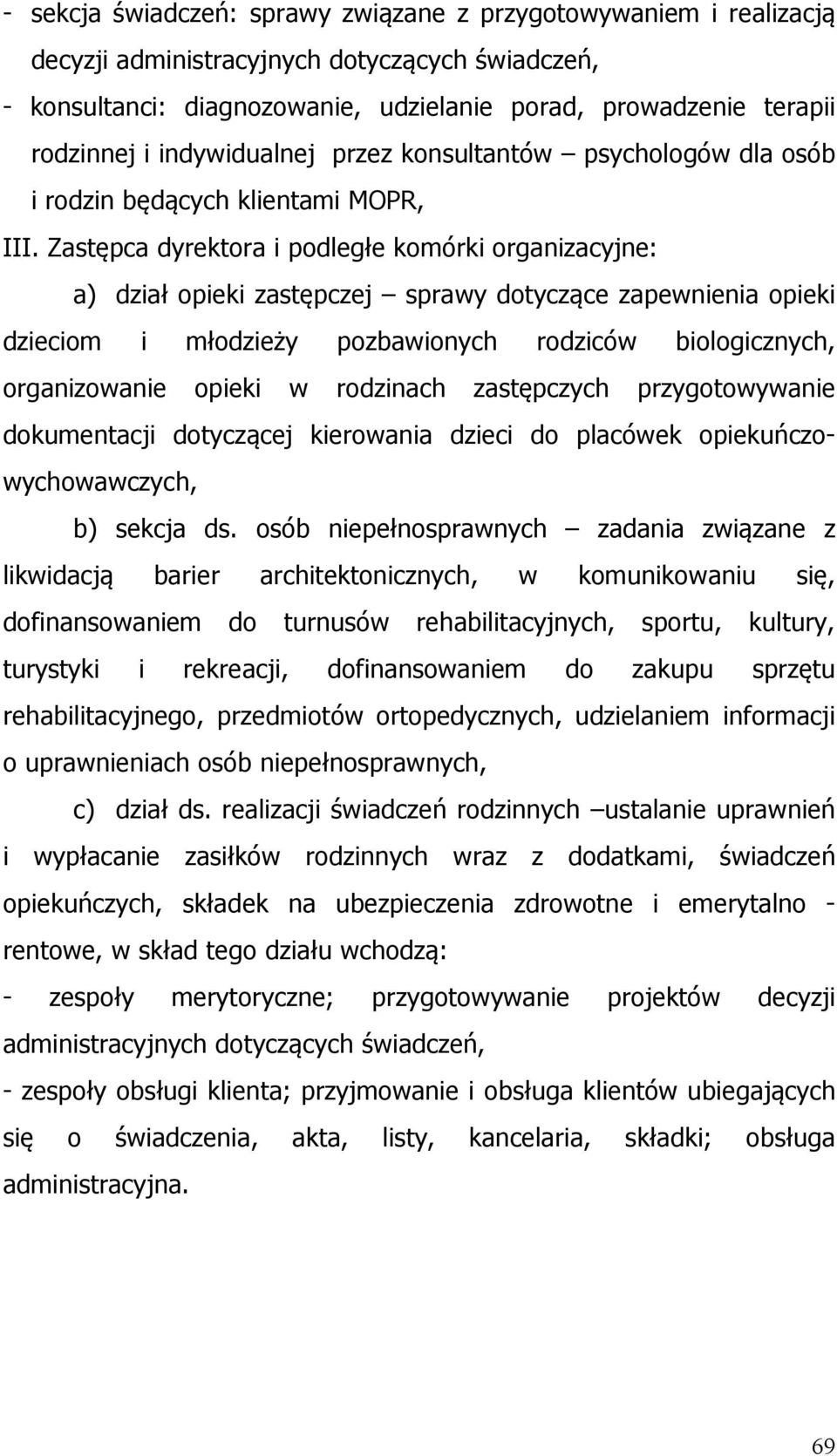 Zastępca dyrektora i podległe komórki organizacyjne: a) dział opieki zastępczej sprawy dotyczące zapewnienia opieki dzieciom i młodzieży pozbawionych rodziców biologicznych, organizowanie opieki w