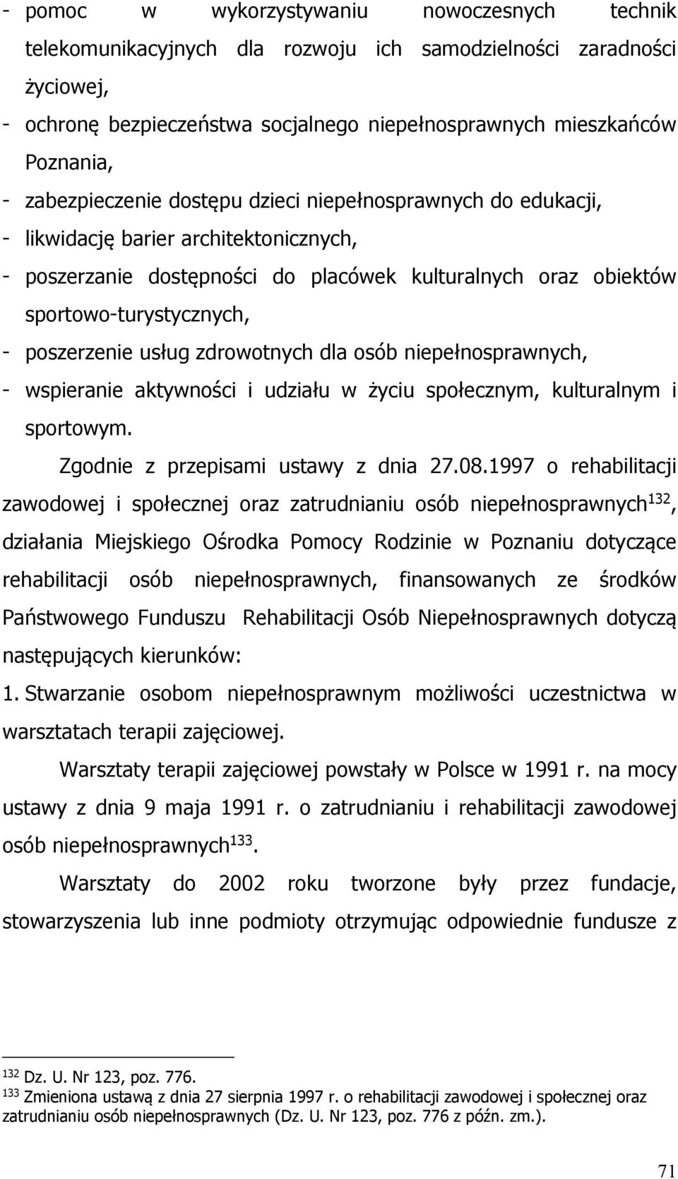 poszerzenie usług zdrowotnych dla osób niepełnosprawnych, - wspieranie aktywności i udziału w życiu społecznym, kulturalnym i sportowym. Zgodnie z przepisami ustawy z dnia 27.08.