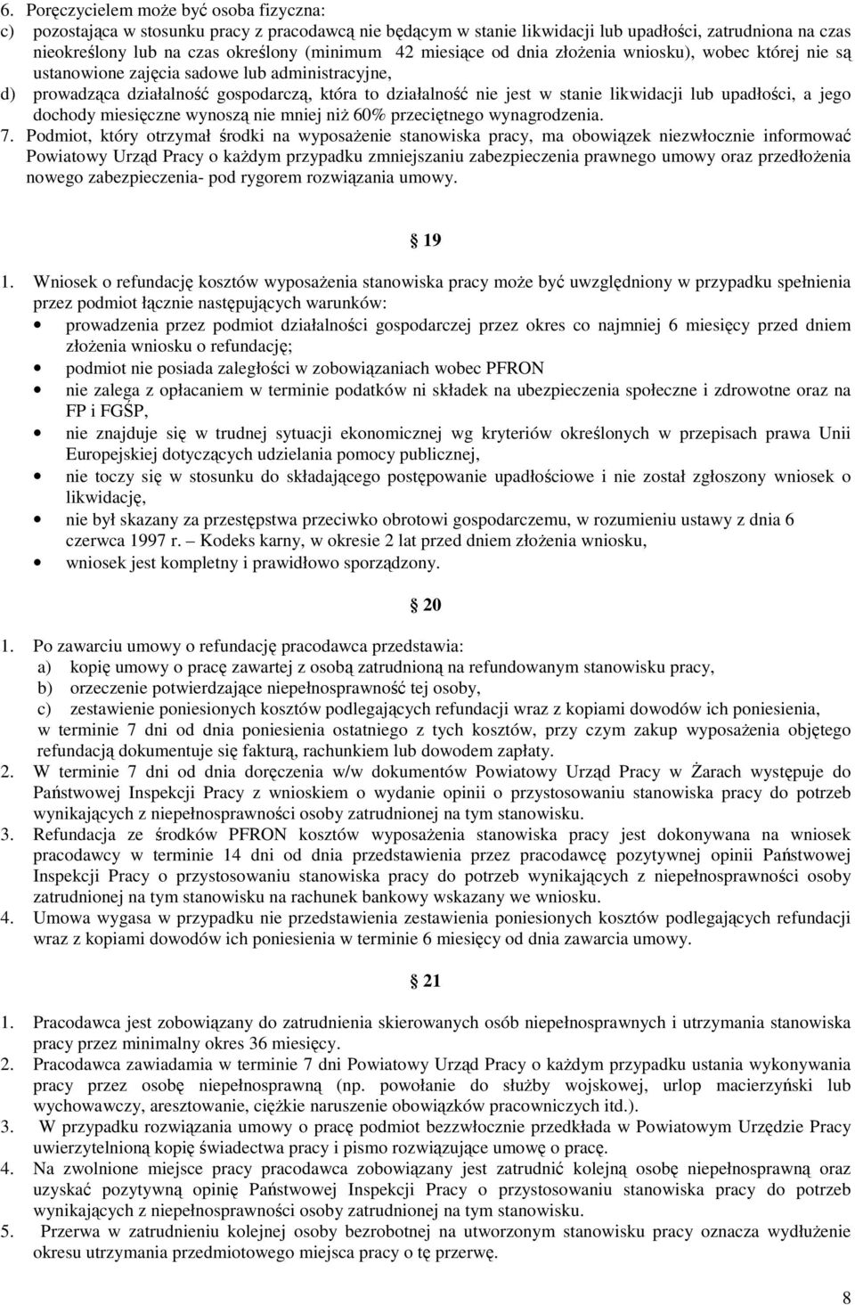 upadłości, a jego dochody miesięczne wynoszą nie mniej niŝ 60% przeciętnego wynagrodzenia. 7.