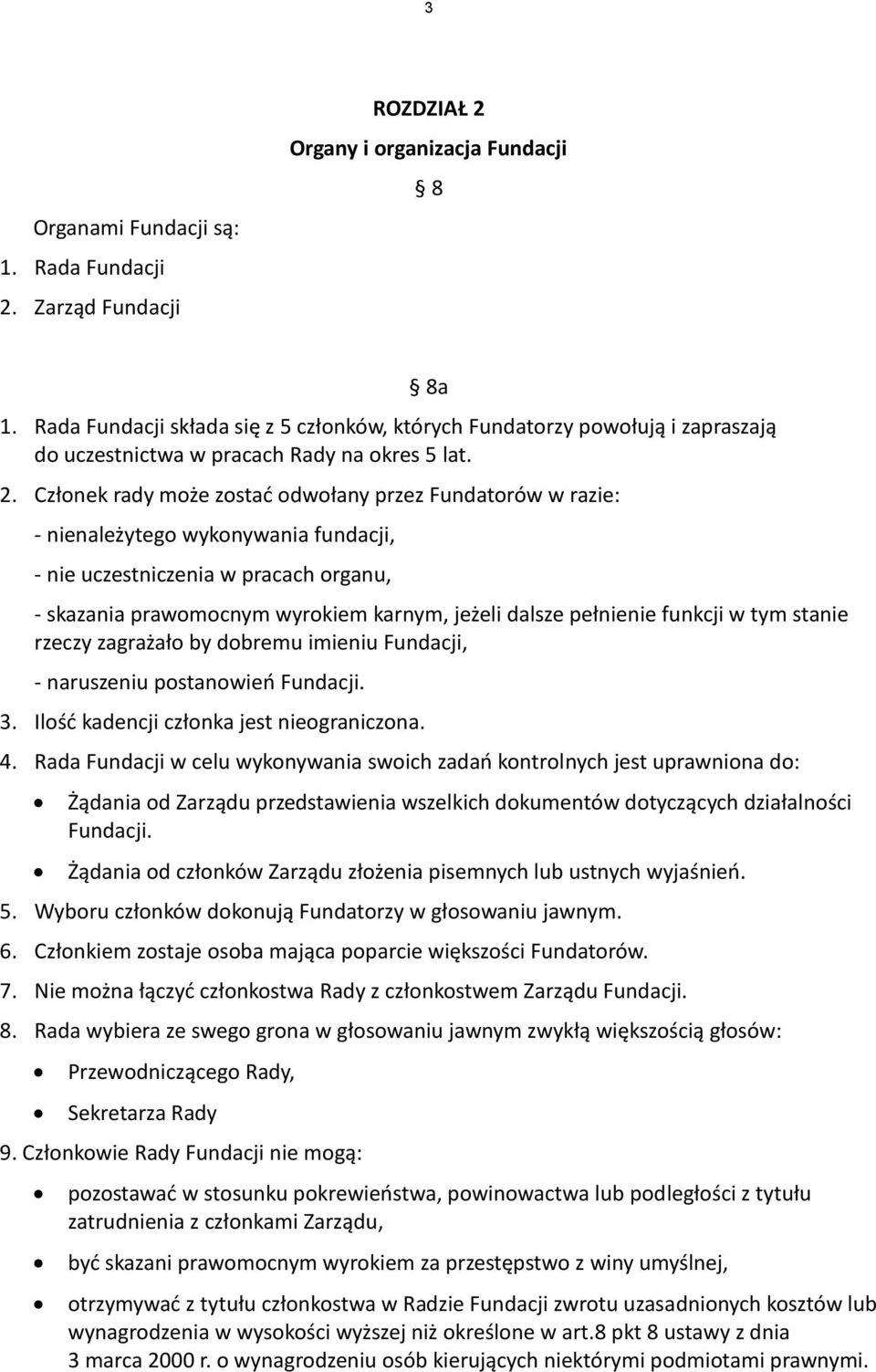 Członek rady może zostad odwołany przez Fundatorów w razie: - nienależytego wykonywania fundacji, - nie uczestniczenia w pracach organu, - skazania prawomocnym wyrokiem karnym, jeżeli dalsze