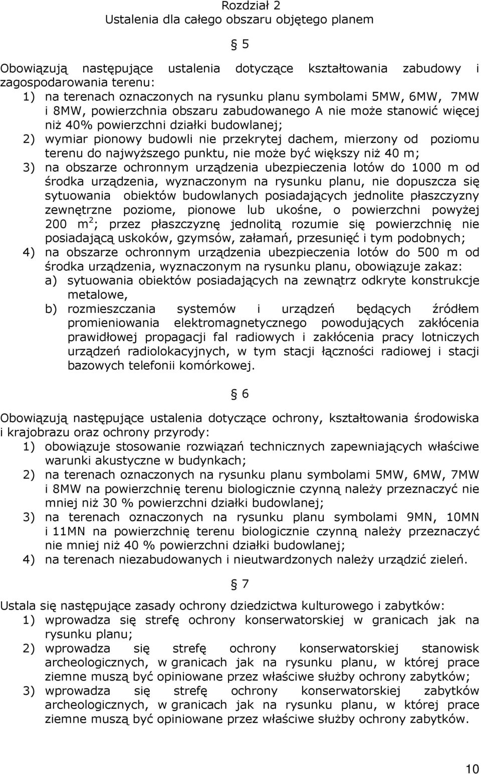 poziomu terenu do najwyŝszego punktu, nie moŝe być większy niŝ 40 m; 3) na obszarze ochronnym urządzenia ubezpieczenia lotów do 1000 m od środka urządzenia, wyznaczonym na rysunku planu, nie