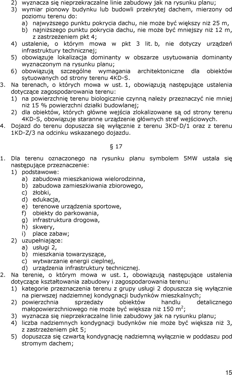 b, nie dotyczy urządzeń infrastruktury technicznej; 5) obowiązuje lokalizacja dominanty w obszarze usytuowania dominanty wyznaczonym na rysunku planu; 6) obowiązują szczególne wymagania