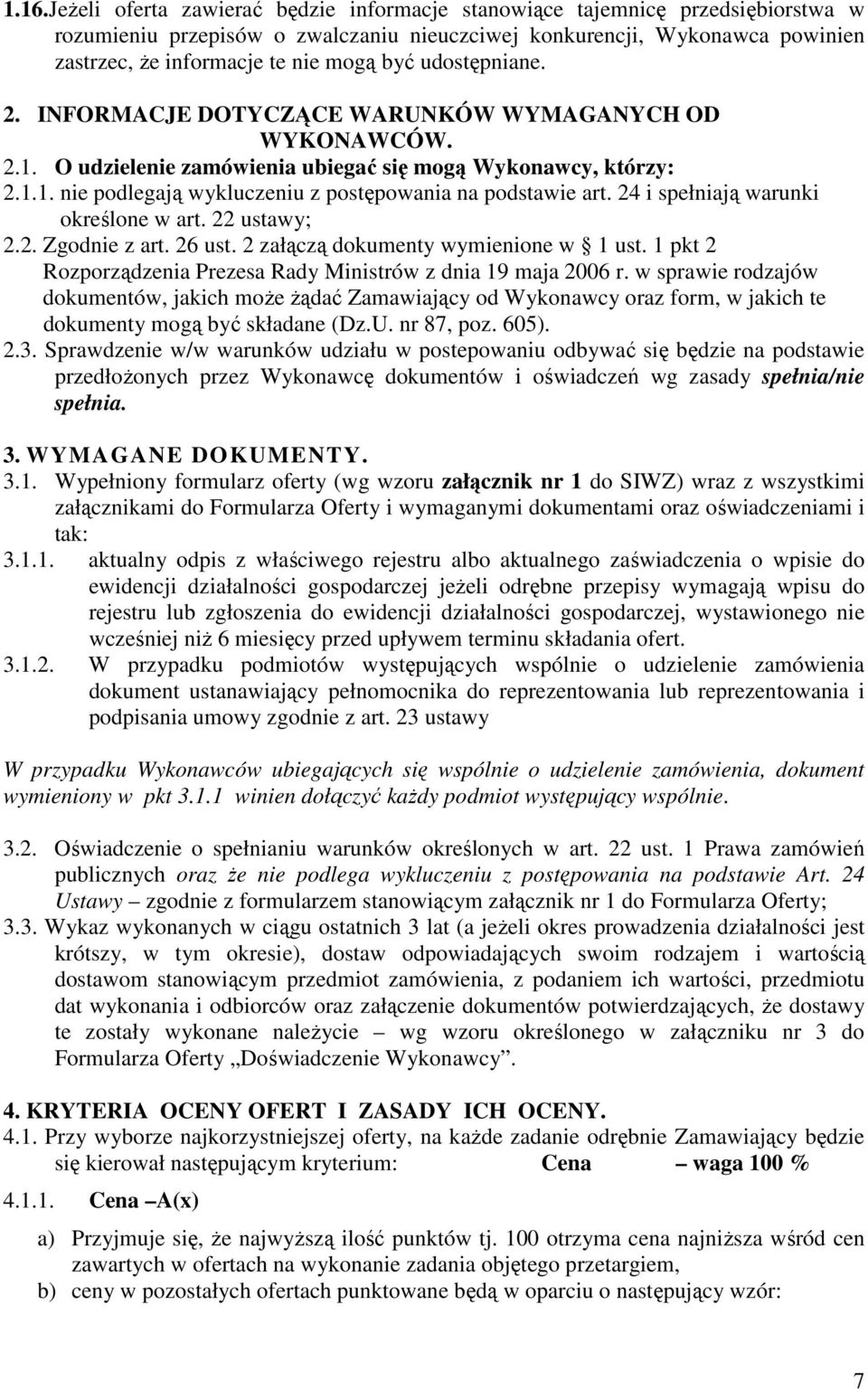 24 i spełniają warunki określone w art. 22 ustawy; 2.2. Zgodnie z art. 26 ust. 2 załączą dokumenty wymienione w 1 ust. 1 pkt 2 Rozporządzenia Prezesa Rady Ministrów z dnia 19 maja 2006 r.