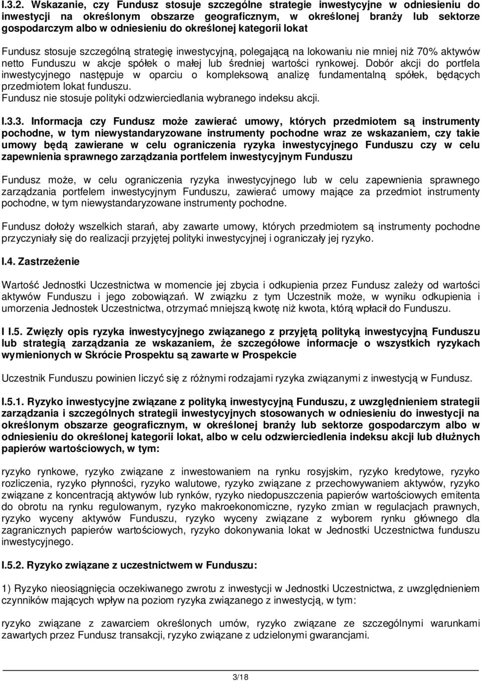 okre lonej kategorii lokat Fundusz stosuje szczególn strategi inwestycyjn, polegaj na lokowaniu nie mniej ni 70% aktywów netto Funduszu w akcje spó ek o ma ej lub redniej warto ci rynkowej.