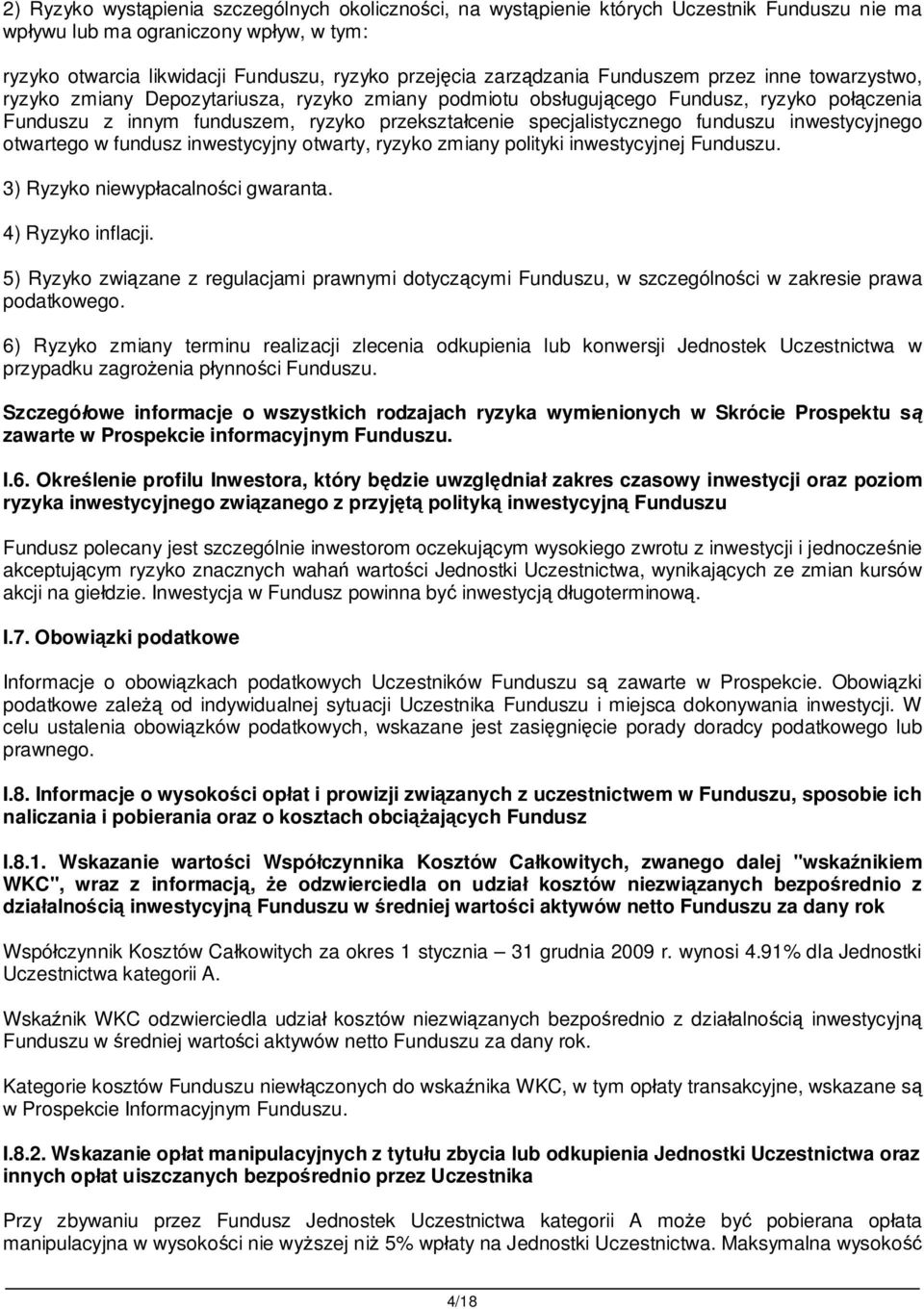 specjalistycznego funduszu inwestycyjnego otwartego w fundusz inwestycyjny otwarty, ryzyko zmiany polityki inwestycyjnej Funduszu. 3) Ryzyko niewyp acalno ci gwaranta. 4) Ryzyko inflacji.