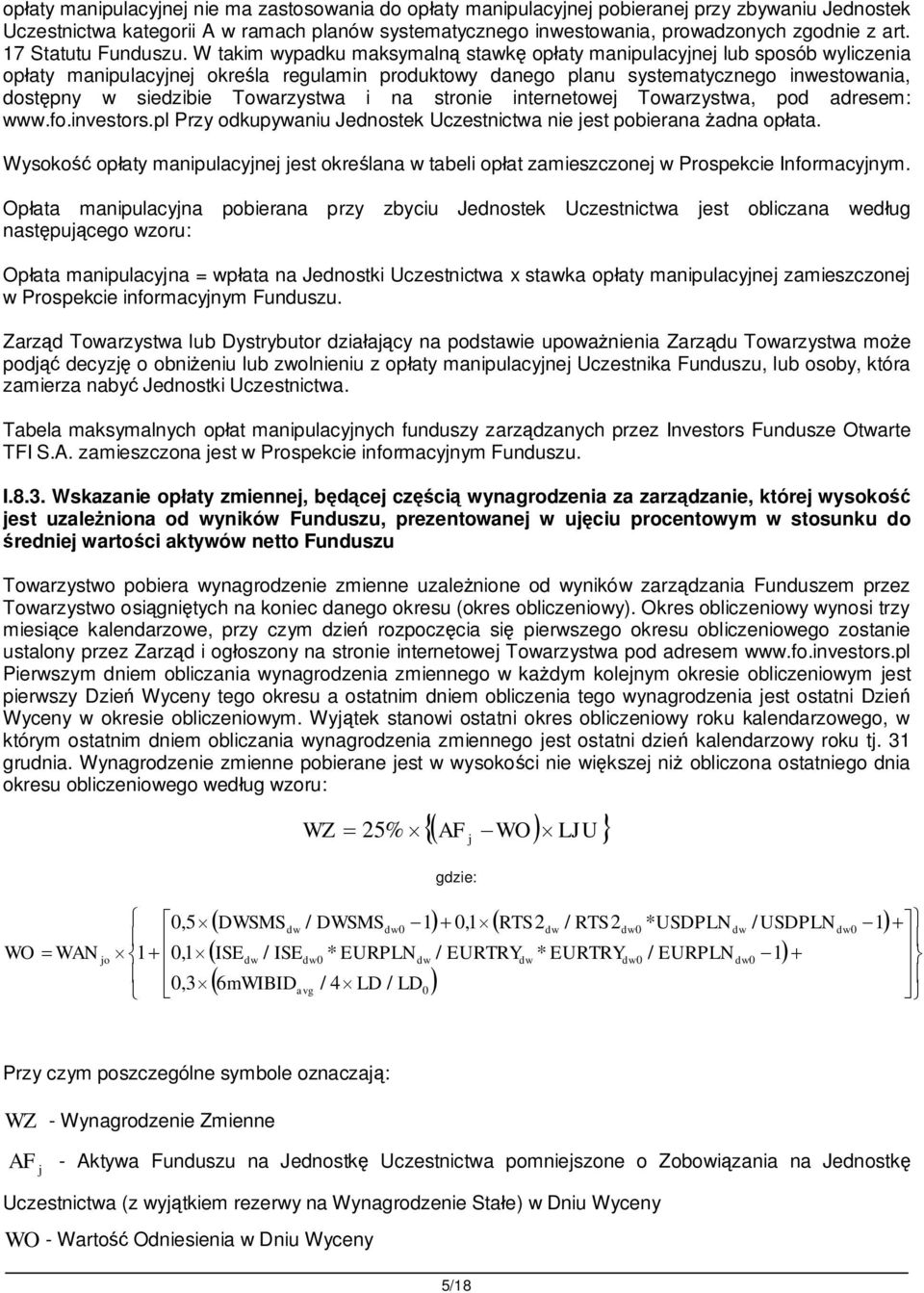 W takim wypadku maksymaln stawk op aty manipulacyjnej lub sposób wyliczenia op aty manipulacyjnej okre la regulamin produktowy danego planu systematycznego inwestowania, dost pny w siedzibie