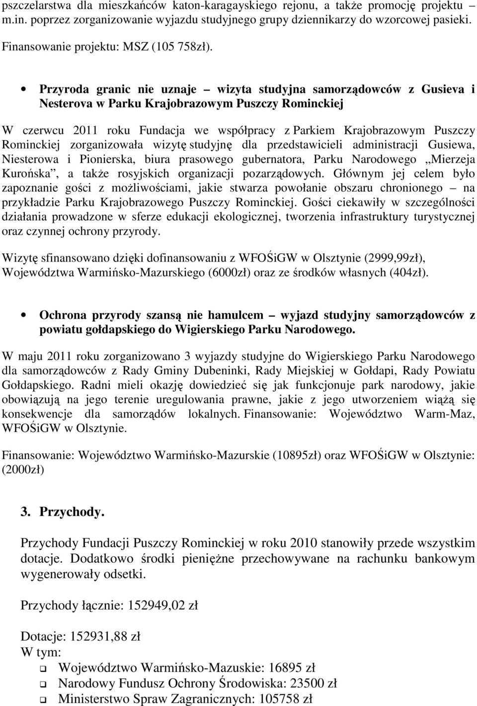 Przyroda granic nie uznaje wizyta studyjna samorządowców z Gusieva i Nesterova w Parku Krajobrazowym Puszczy Rominckiej W czerwcu 2011 roku Fundacja we współpracy z Parkiem Krajobrazowym Puszczy