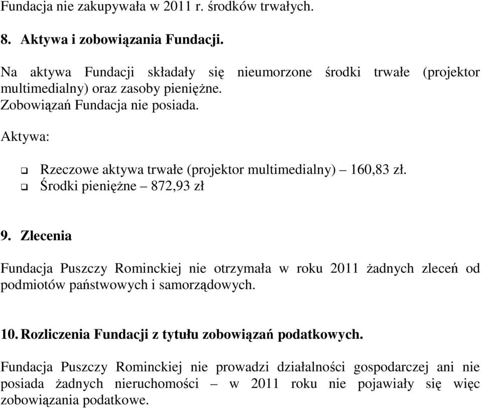 Aktywa: Rzeczowe aktywa trwałe (projektor multimedialny) 160,83 zł. Środki pieniężne 872,93 zł 9.