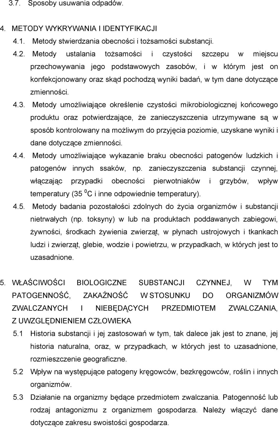 4.3. Metody umożliwiające określenie czystości mikrobiologicznej końcowego produktu oraz potwierdzające, że zanieczyszczenia utrzymywane są w sposób kontrolowany na możliwym do przyjęcia poziomie,