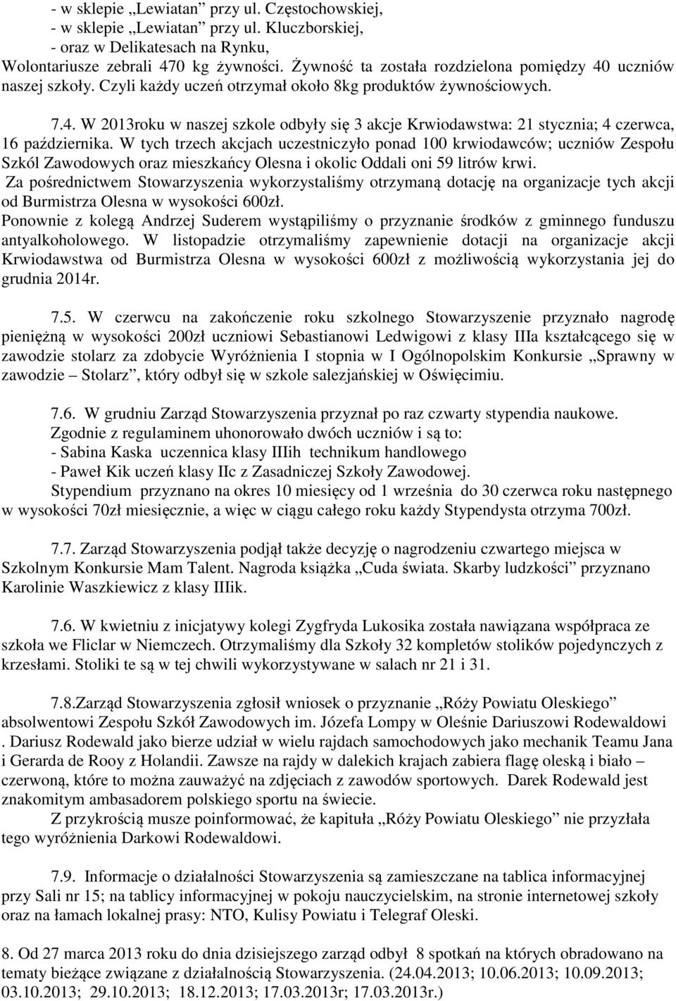 W tych trzech akcjach uczestniczyło ponad 100 krwiodawców; uczniów Zespołu Szkól Zawodowych oraz mieszkańcy Olesna i okolic Oddali oni 59 litrów krwi.