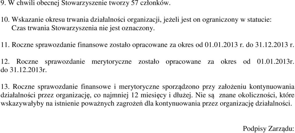 Roczne sprawozdanie finansowe zostało opracowane za okres od 01.01.2013 r. do 31.12.2013 r. 12. Roczne sprawozdanie merytoryczne zostało opracowane za okres od 01.01.2013r.