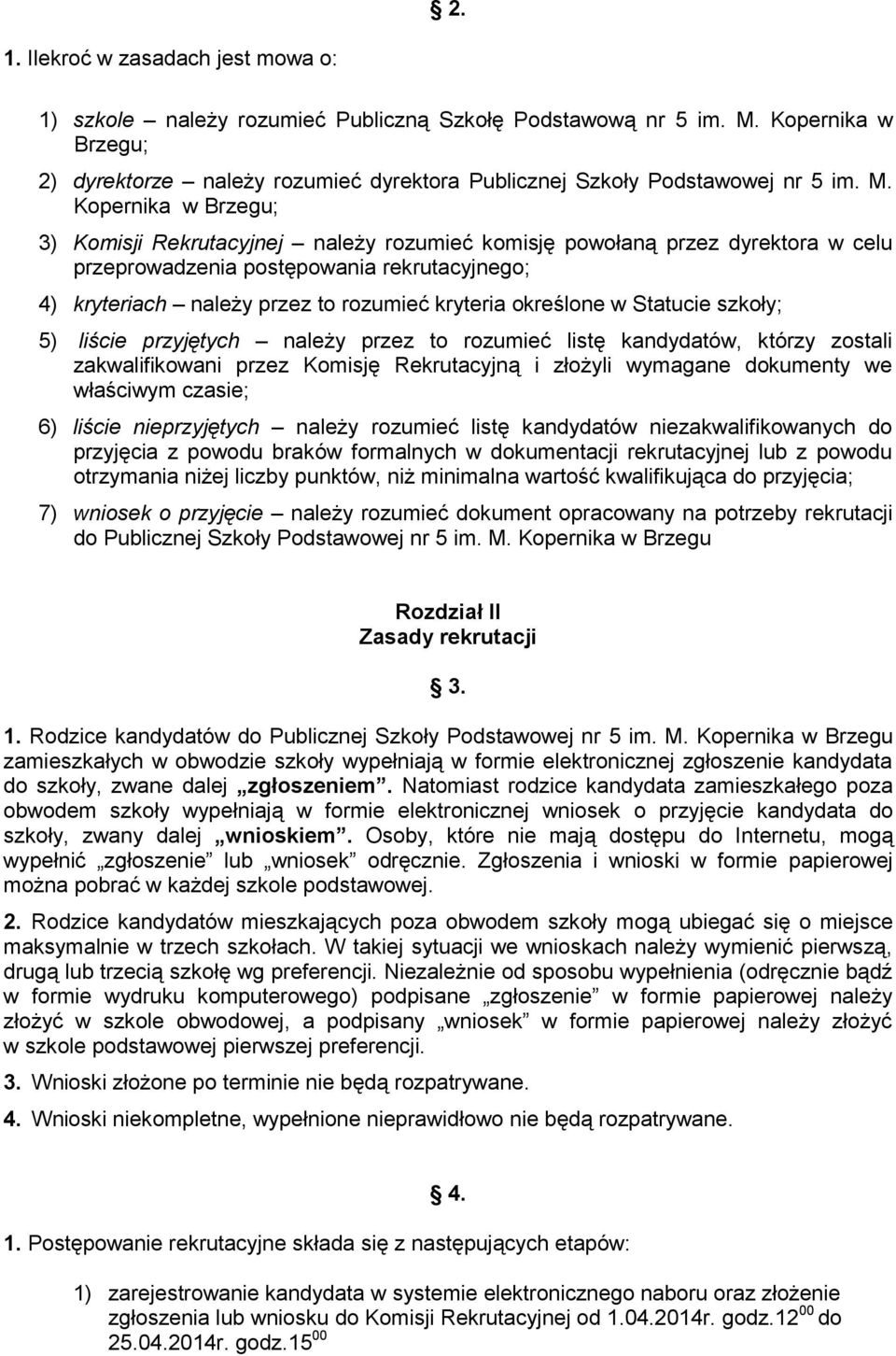 Kopernika w Brzegu; 3) Komisji Rekrutacyjnej należy rozumieć komisję powołaną przez dyrektora w celu przeprowadzenia postępowania rekrutacyjnego; 4) kryteriach należy przez to rozumieć kryteria