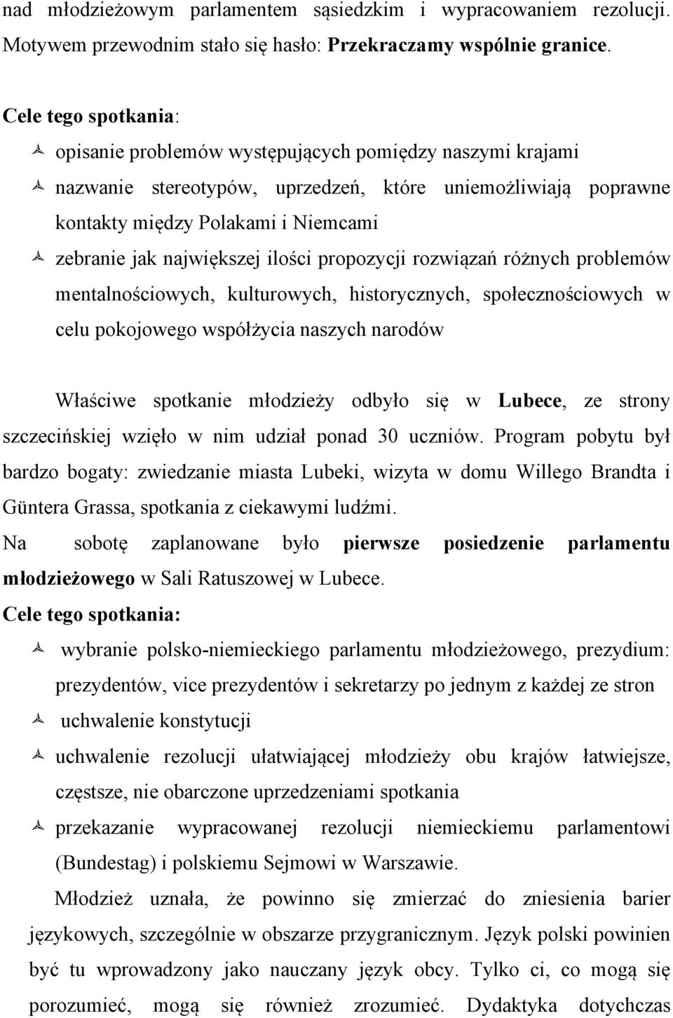 największej ilości propozycji rozwiązań różnych problemów mentalnościowych, kulturowych, historycznych, społecznościowych w celu pokojowego współżycia naszych narodów Właściwe spotkanie młodzieży