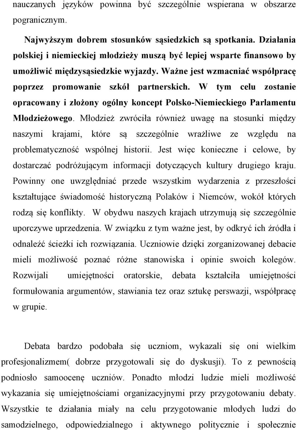 W tym celu zostanie opracowany i złożony ogólny koncept Polsko-Niemieckiego Parlamentu Młodzieżowego.