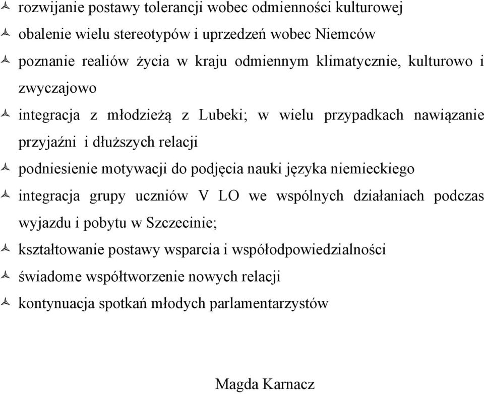 podniesienie motywacji do podjęcia nauki języka niemieckiego integracja grupy uczniów V LO we wspólnych działaniach podczas wyjazdu i pobytu w