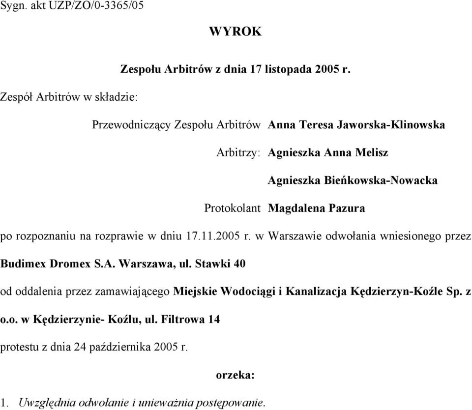 Protokolant Magdalena Pazura po rozpoznaniu na rozprawie w dniu 17.11.2005 r. w Warszawie odwołania wniesionego przez Budimex Dromex S.A. Warszawa, ul.