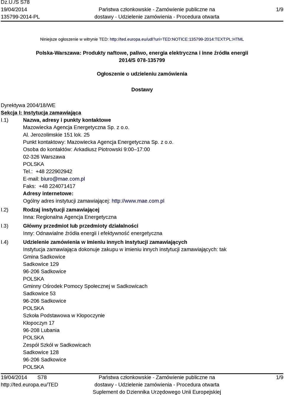 2004/18/WE Sekcja I: Instytucja zamawiająca I.1) Nazwa, adresy i punkty kontaktowe Mazowiecka Agencja Energetyczna Sp. z o.o. Al. Jerozolimskie 151 lok.