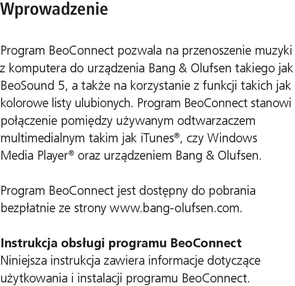 Program BeoConnect stanowi połączenie pomiędzy używanym odtwarzaczem multimedialnym takim jak itunes, czy Windows Media Player oraz urządzeniem