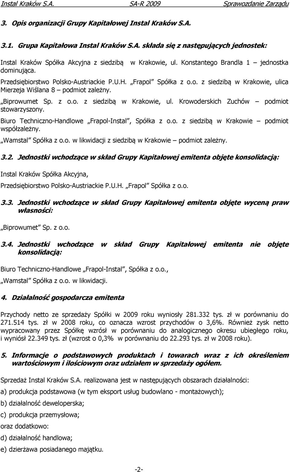 Biuro Techniczno-Handlowe Frapol-Instal, Spółka z o.o. z siedzibą w Krakowie podmiot współzależny. Wamstal Spółka z o.o. w likwidacji z siedzibą w Krakowie podmiot zależny. 3.2.